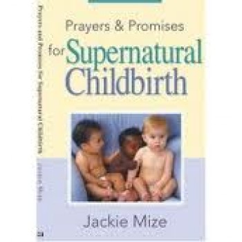 Prayers And Promises for Supernatural Childbirth by Jackie Mize 